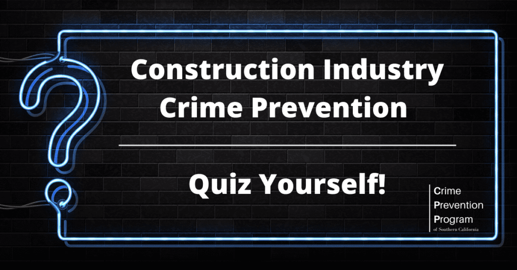 How Much Do You Know About Construction Industry Crime Prevention?